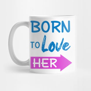 Born To Love Her Couple Shirts Valentines Day Mug